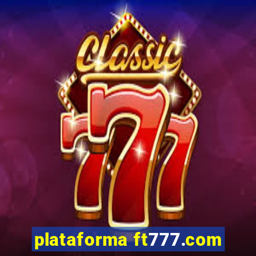 plataforma ft777.com